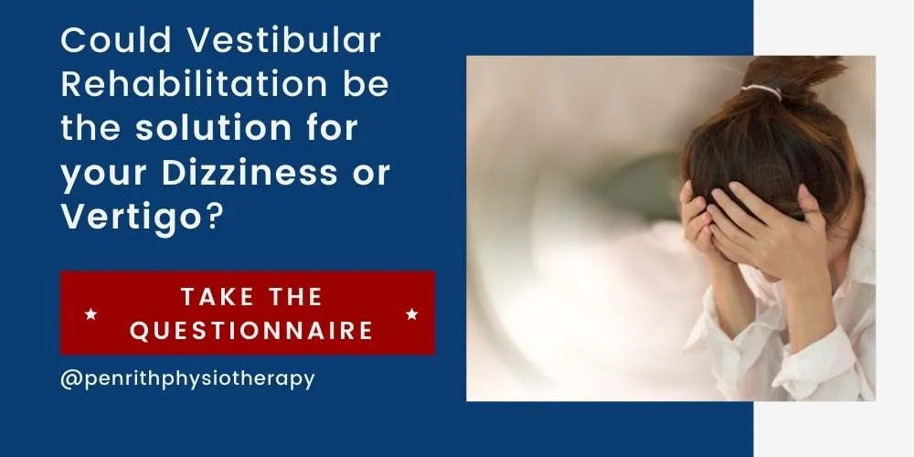 Could Vestibular Rehabilitation be the solution for your Dizziness or Vertigo? Click the button to take the Questionnaire!