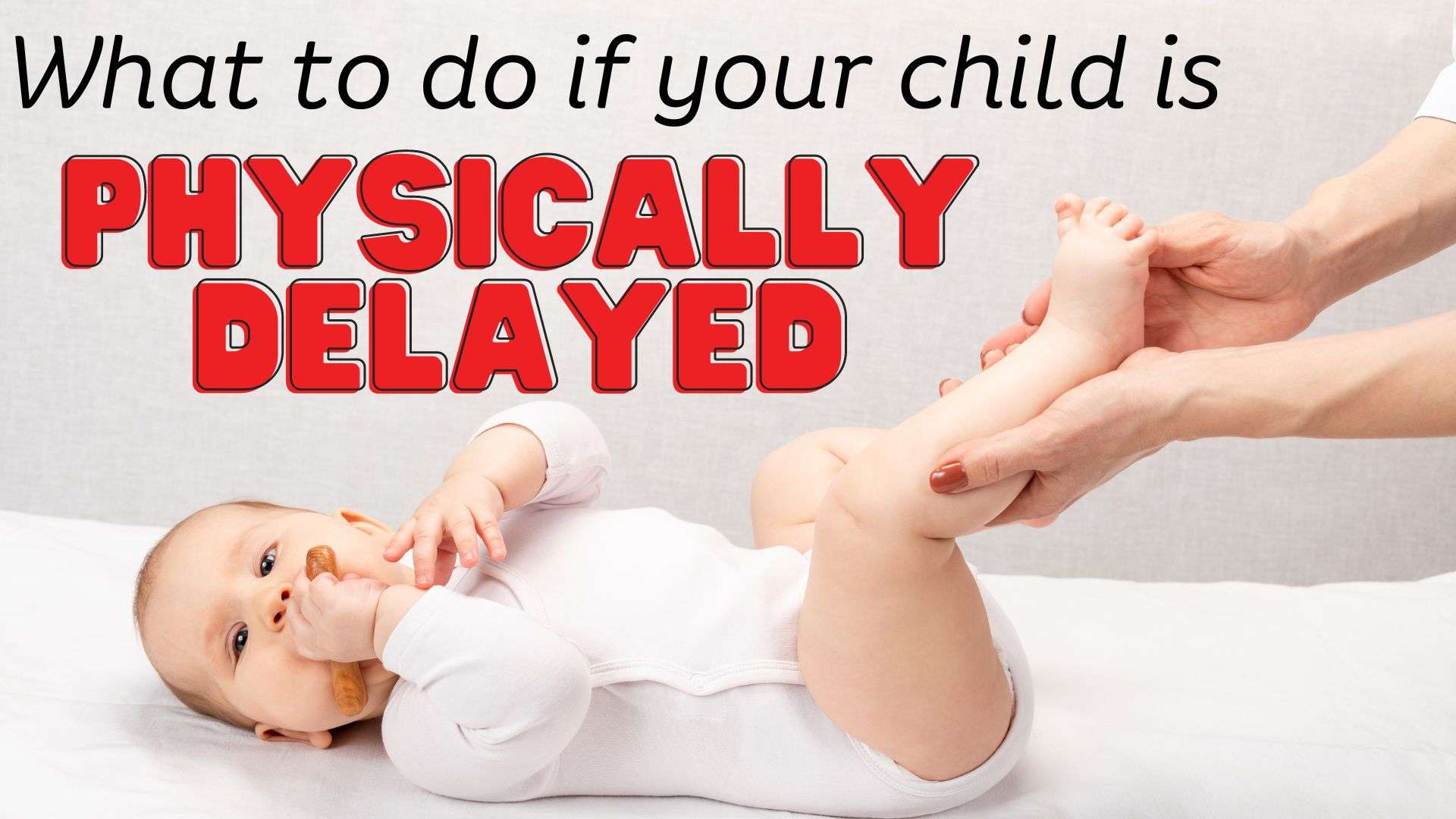 What to do if your child is physically delayed